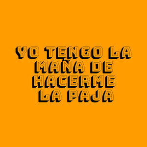 Yo tengo la maña de hacerme la paja (Explicit)