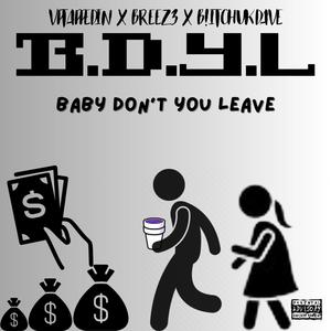 BDYL (Baby Dont You Leave) (feat. BltchUKDave & BREEZ3) [Explicit]