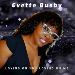 Evette Busby - Loving On You Loving On Me