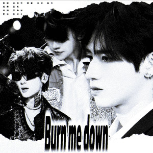 Burn Me Down