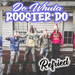 Do Whuta Rooster Do (Refried) [feat. CMD Styles]