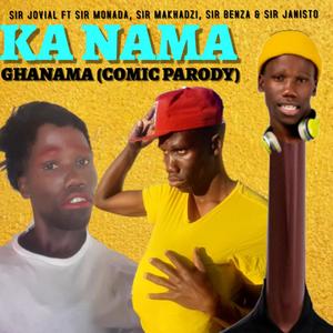 Ghanama Parody(feat. Sir Makhadzi, Sir Monada, Sir Benza & Sir Janisto)