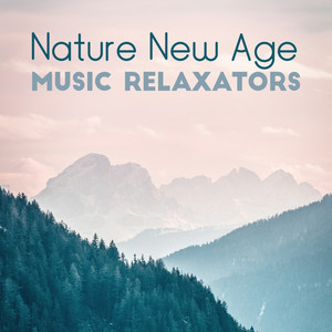 Nature New Age Music Relaxators: 2019 Compilation of Music Created for Full Relax Your Body & Mind, Rest Vital Energy, Calm Nerves & Stress, Natural Sound of Watar & Nature