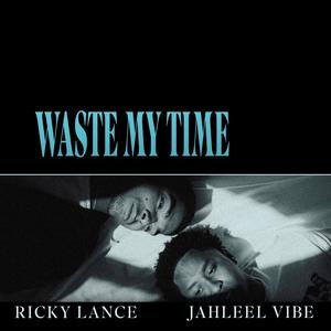 Waste My Time (feat. Jahleel Vibe) (Explicit)
