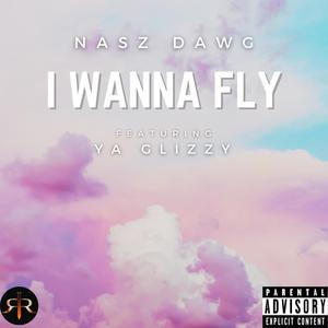 I Wanna Fly (feat. Ya Glizzy) (Explicit)
