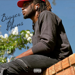 Bigger Plans (Explicit)