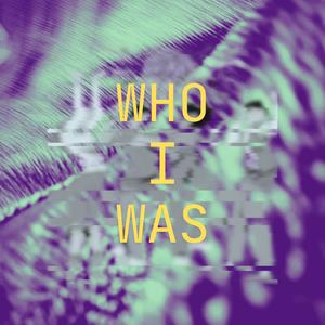 Who I Was