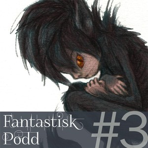 Fantastisk Podd #3