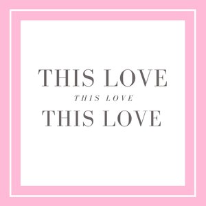 This Love, This Love, This Love
