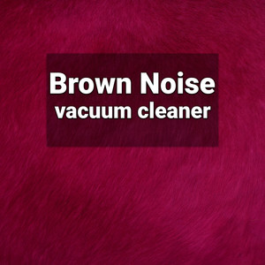 Brown Noise Vacuum Cleaner Sound