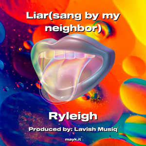 Liar (sang by my neighbor)