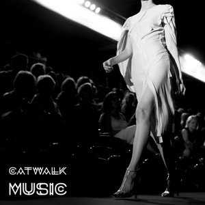 Catwalk Music: Chillout Collection of World-Class Background Music for Models, Photographers and Fashion Designers