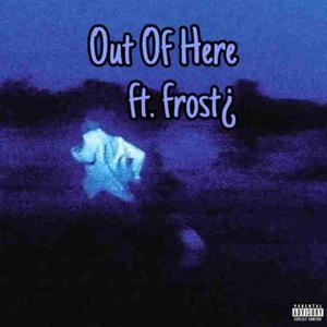 Out Of Here (feat. Frost¿) [Explicit]