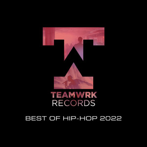 Teamwrk Hip-Hop - Best Of 2022 (Explicit)