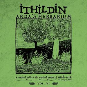 Arda's Herbarium: A Musical Guide to the Mystical Garden of Middle-Earth and Stranger Places - Vol. VI