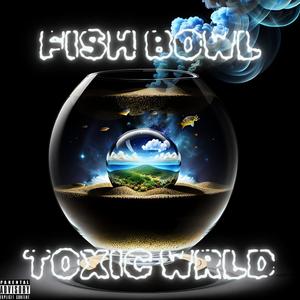 Fishbowl (Explicit)