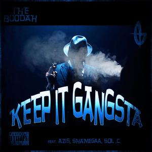 Keep It Gangsta (feat. El Boodah, Azis, ShaMegaa & Sol. C) [Explicit]