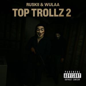 Top Trollz 2 (feat. Ruskii PoledUp) (Explicit)