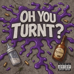 Oh You Turnt? (Explicit)