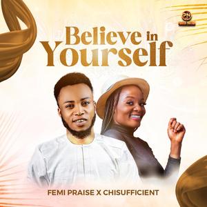 Believe In Yourself (feat. Chisufficient)