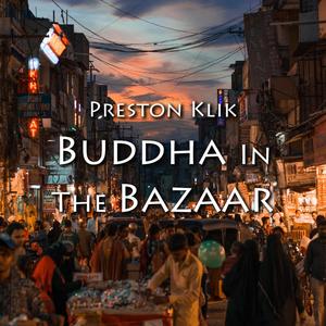 Buddha In The Bazaar: Meditation In The Midst (feat. Rajat Prasanna & Alex Ellsworth)