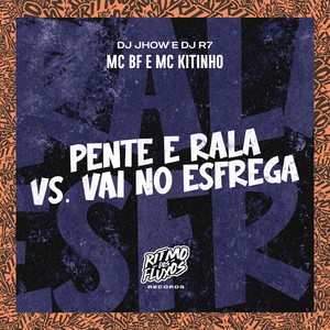 Pente Rala Vs Vai no Esfrega (Explicit)