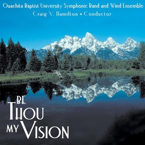 OUACHITA BAPTIST UNIVERSITY SYMPHONIC BAND AND WIND ENSEMBLE: Be Thou My Vision