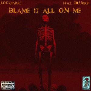 blame it all on me (feat. Blurrie) [Explicit]