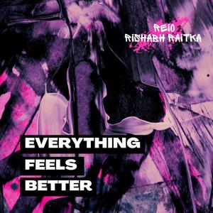 Everythings feels Better (feat. RishabhRaitka)