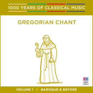 Gregorian Chant: Baroque And Before (1000 Years Of Classical Music, Vol. 1)