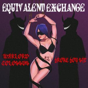 Equivalent Exchange(feat. Warlord Colossus)