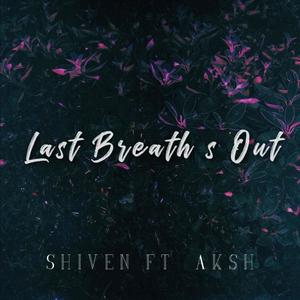 Last Breath's Out!(feat. Shiven)
