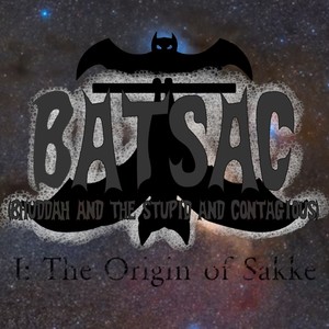 B.A.T.S.A.C. I: The Origin of Sakke (Explicit)