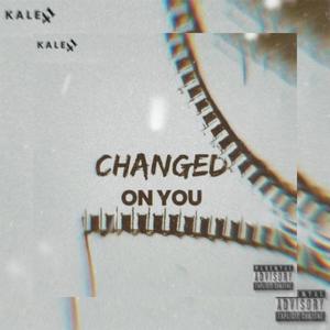 changed on you