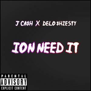 Ion Need It (feat. DELO $hIESTY) [Explicit]