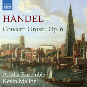 HANDEL, G.F.: Concerti Grossi, Op. 6 (Aradia Ensemble, Mallon)