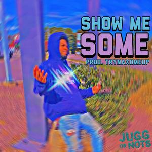 Show Me Some (Explicit)