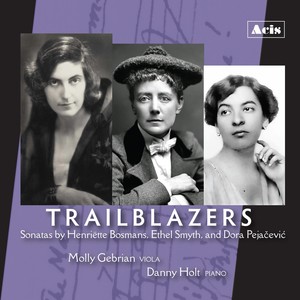 TRAILBLAZERS: Sonatas by Henriëtte Bosmans, Ethel Smyth, and Dora Pejačević