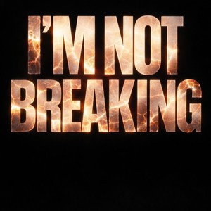 I’m Not Breaking