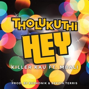 Tholukuthi Hey (feat. Mbali) [Explicit]