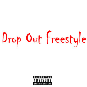 Drop Out Freestyle (Explicit)