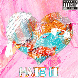 Hate It (Explicit)