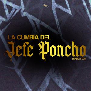 La Cumbia Del Jefe Poncho