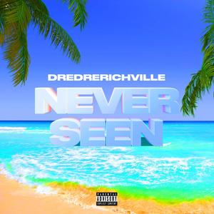 Never Seen (Explicit)