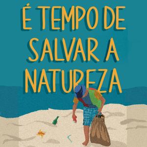 É TEMPO DE SALVAR A NATUREZA