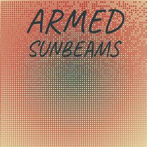 Armed Sunbeams