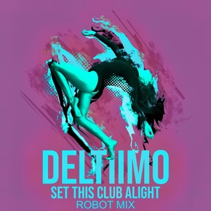 Set This Club Alight (Robot Mix)