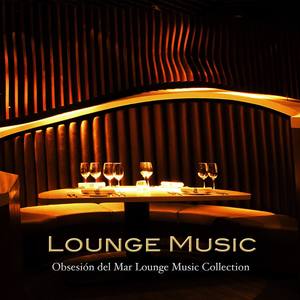 Lounge Music: Luxury **** Chillout Lounge Music, Soulful Erotica Cafe & Chillwave Mood Music Grooves