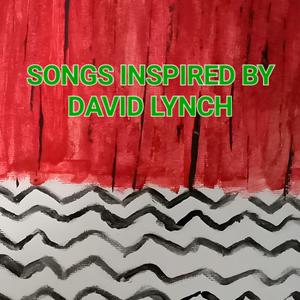 Songs Inspired by David Lynch