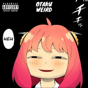 Otaku Weird - Anya Theme (Explicit)